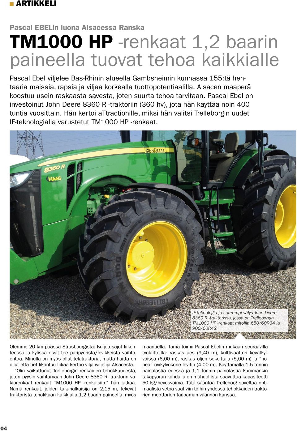 Pascal Ebel on investoinut John Deere 8360 R -traktoriin (360 hv), jota hän käyttää noin 400 tuntia vuosittain.