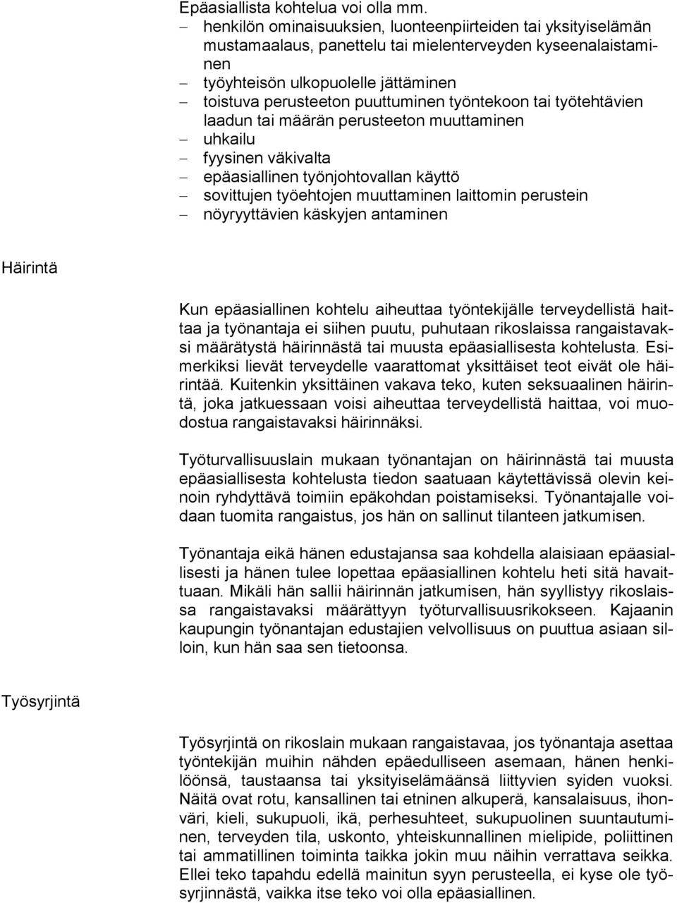 työntekoon tai työtehtävien laadun tai määrän perusteeton muuttaminen uhkailu fyysinen väkivalta epäasiallinen työnjohtovallan käyttö sovittujen työehtojen muuttaminen laittomin perustein