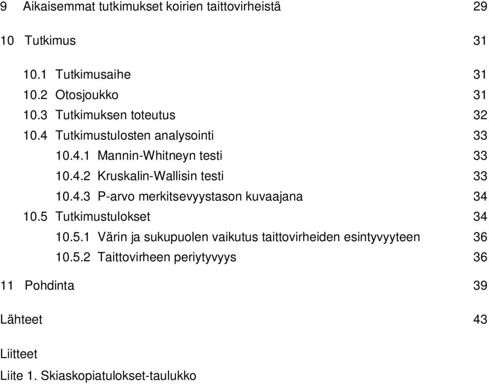 4.3 P-arvo merkitsevyystason kuvaajana 34 10.5 Tutkimustulokset 34 10.5.1 Värin ja sukupuolen vaikutus taittovirheiden esintyvyyteen 36 10.