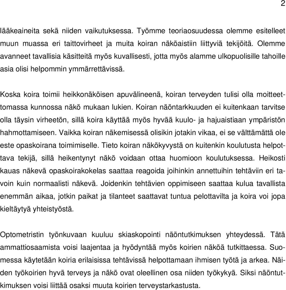 Koska koira toimii heikkonäköisen apuvälineenä, koiran terveyden tulisi olla moitteettomassa kunnossa näkö mukaan lukien.