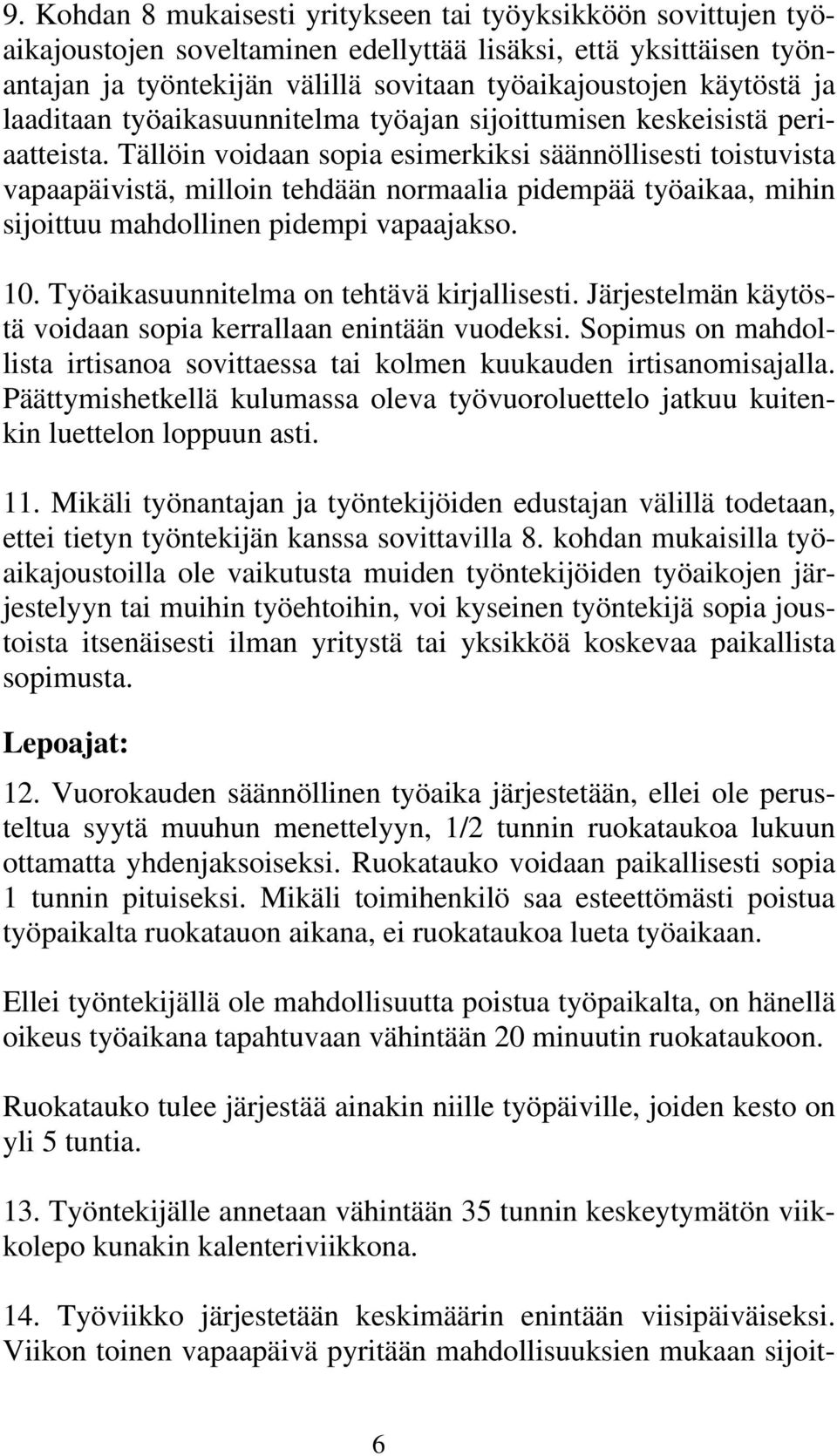 Tällöin voidaan sopia esimerkiksi säännöllisesti toistuvista vapaapäivistä, milloin tehdään normaalia pidempää työaikaa, mihin sijoittuu mahdollinen pidempi vapaajakso. 10.