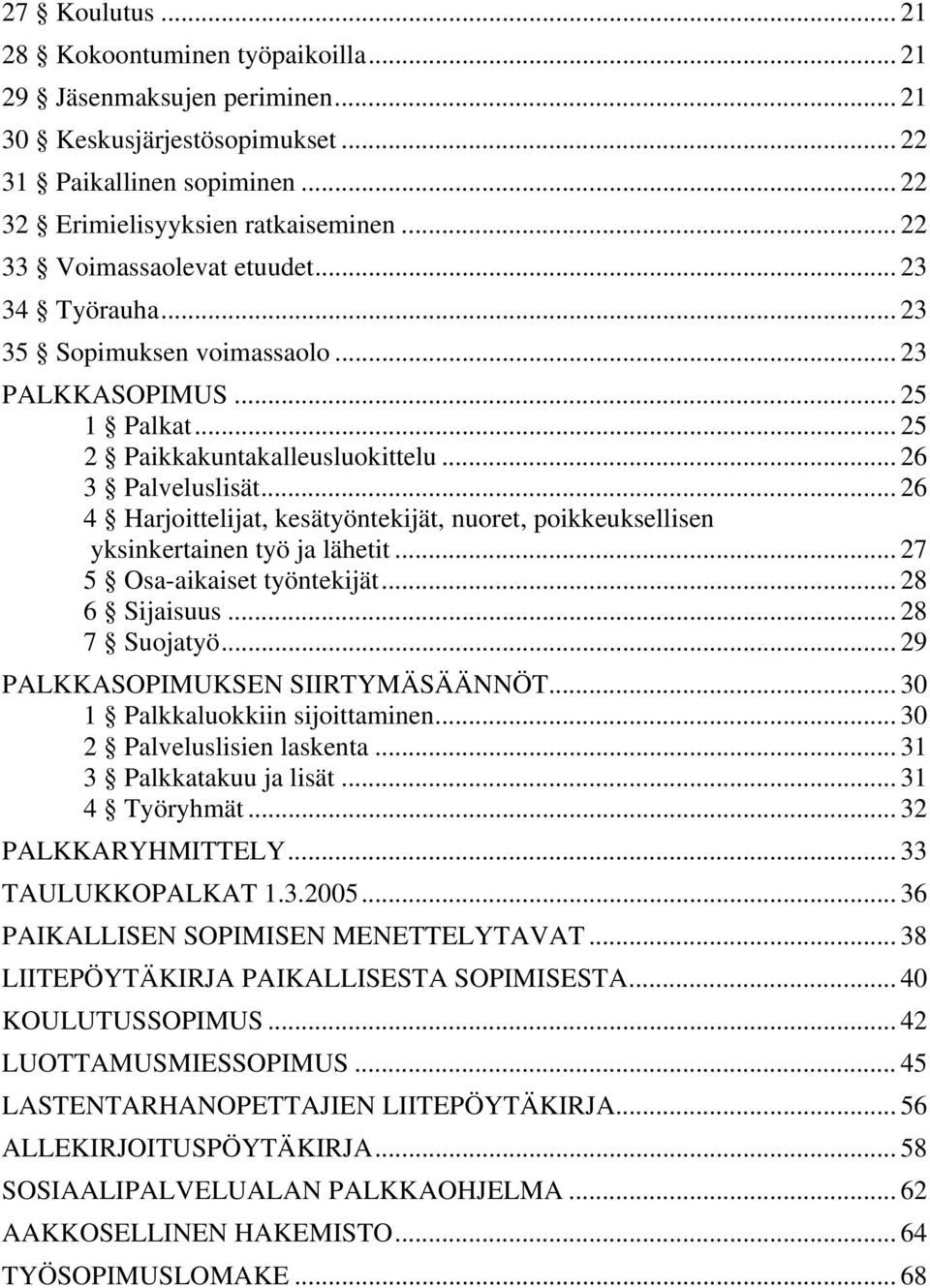 .. 26 4 Harjoittelijat, kesätyöntekijät, nuoret, poikkeuksellisen yksinkertainen työ ja lähetit... 27 5 Osa-aikaiset työntekijät... 28 6 Sijaisuus... 28 7 Suojatyö.