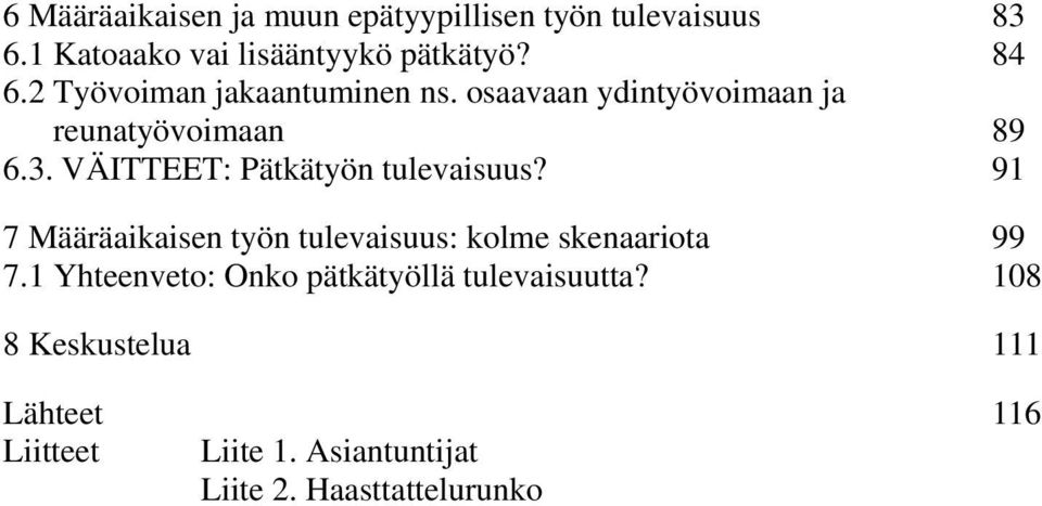 VÄITTEET: Pätkätyön tulevaisuus? 91 7 Määräaikaisen työn tulevaisuus: kolme skenaariota 99 7.