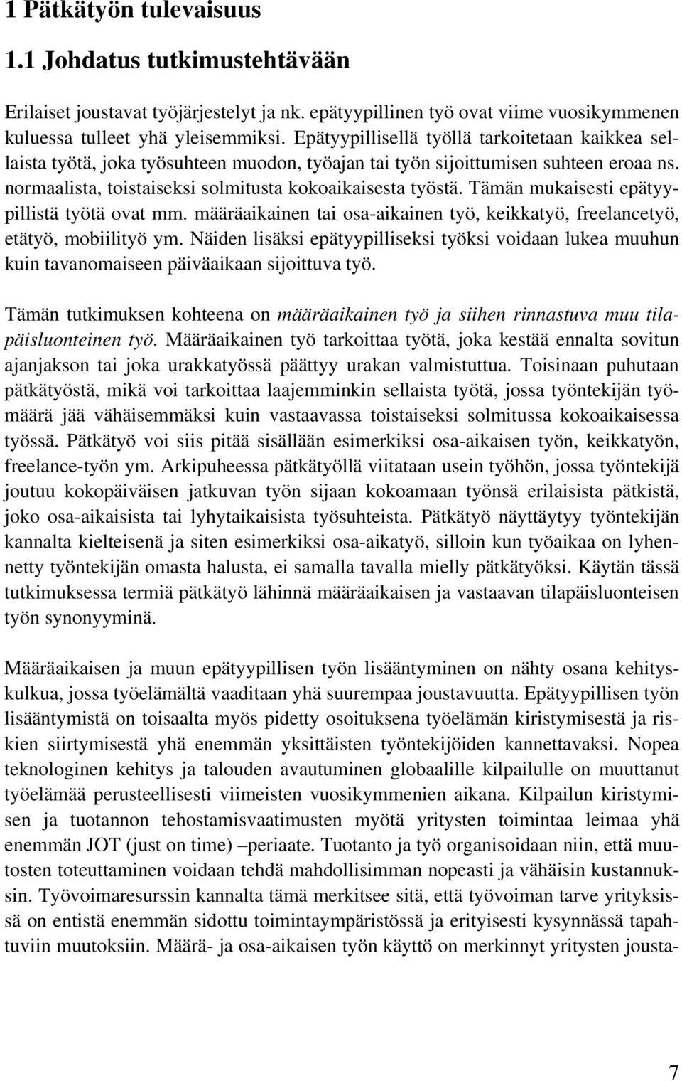 Tämän mukaisesti epätyypillistä työtä ovat mm. määräaikainen tai osa-aikainen työ, keikkatyö, freelancetyö, etätyö, mobiilityö ym.