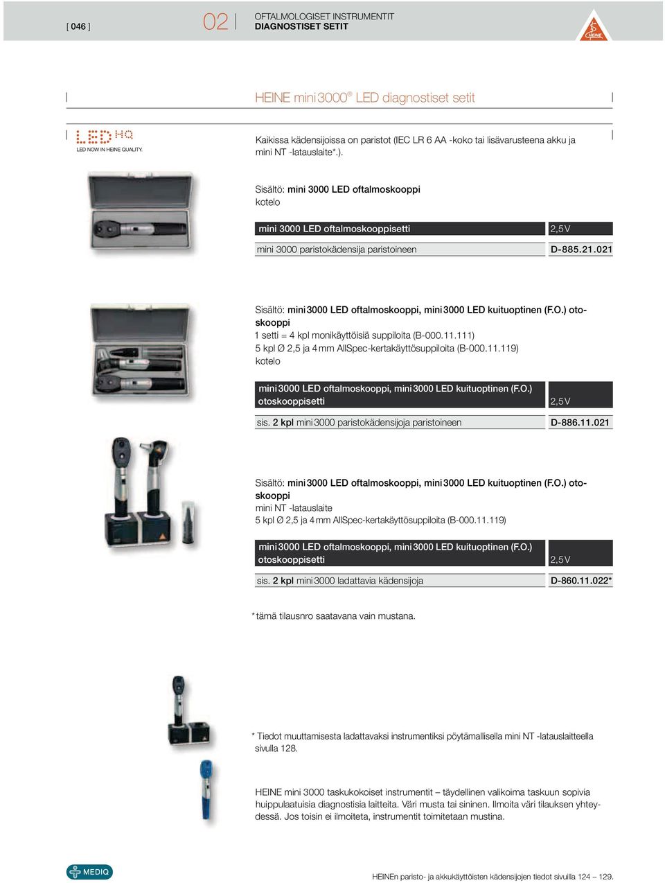 O.) otoskooppi 1 setti = 4 kpl monikäyttöisiä suppiloita (B-000.11.111) 5 kpl Ø 2,5 ja 4 mm AllSpec-kertakäyttösuppiloita (B-000.11.119) mini 3000 LED oftalmoskooppi, mini 3000 LED kuituoptinen (F.O.) otoskooppisetti sis.