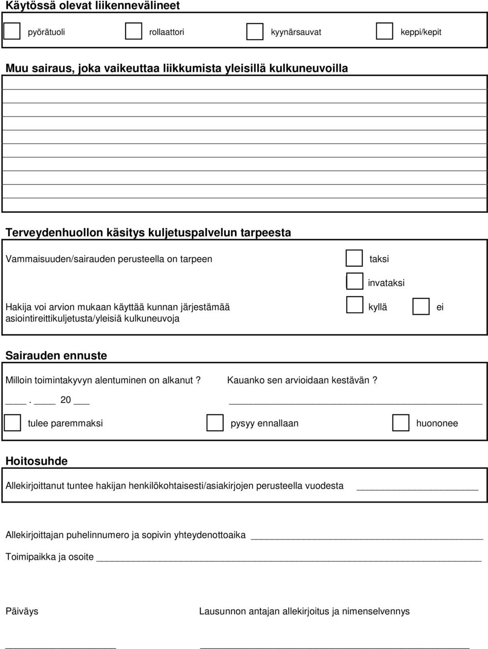 kulkuneuvoja Sairauden ennuste Milloin toimintakyvyn alentuminen on alkanut? Kauanko sen arvioidaan kestävän?