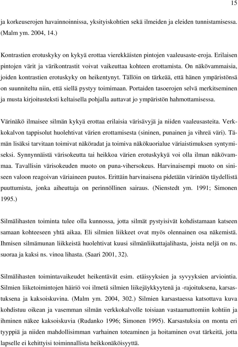 Tällöin on tärkeää, että hänen ympäristönsä on suunniteltu niin, että siellä pystyy toimimaan.