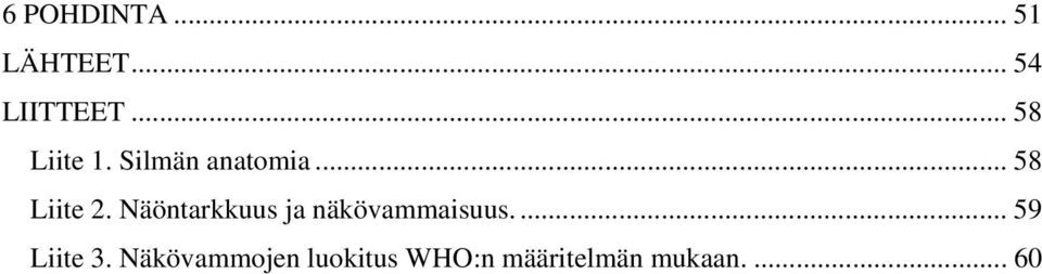 Näöntarkkuus ja näkövammaisuus.... 59 Liite 3.
