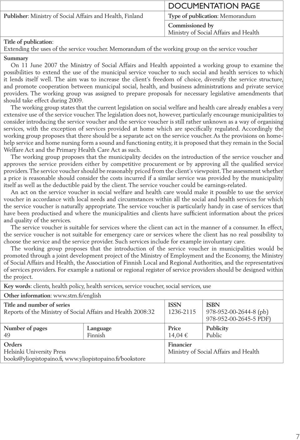 Memorandum of the working group on the service voucher Summary On 11 June 2007 the Ministry of Social Affairs and Health appointed a working group to examine the possibilities to extend the use of