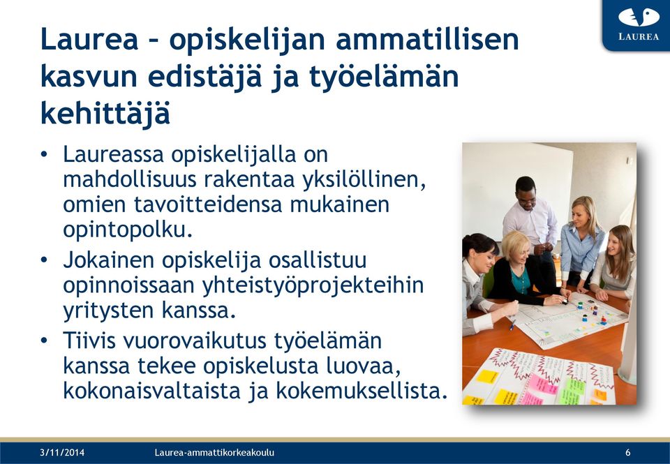 Jokainen opiskelija osallistuu opinnoissaan yhteistyöprojekteihin yritysten kanssa.