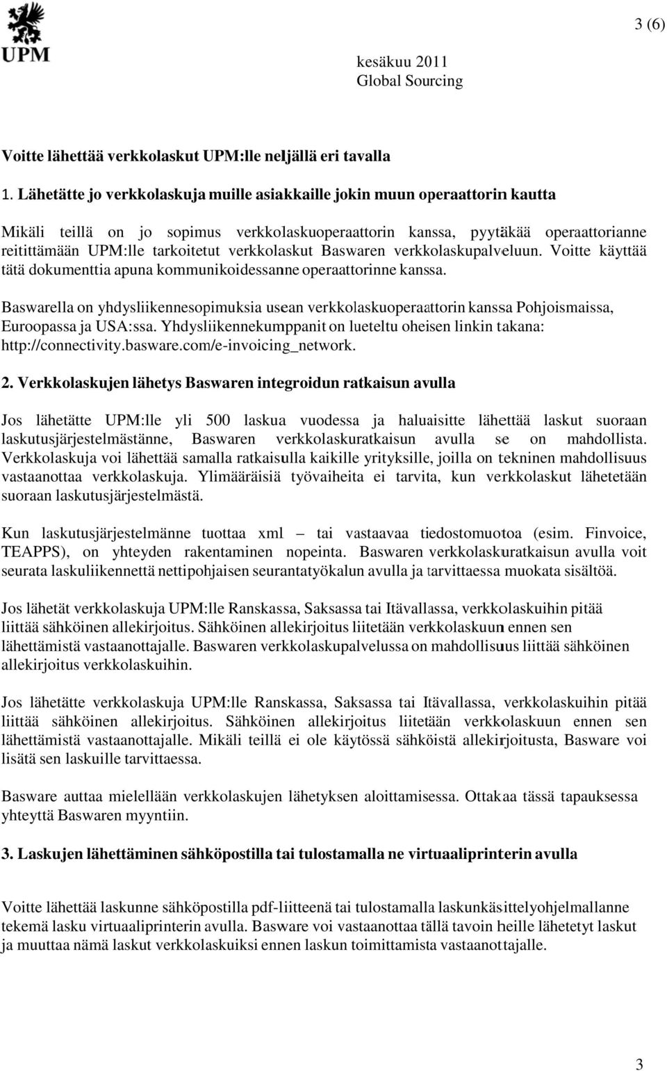 verkkolaskut Baswaren verkkolaskupalveluun. Voitte käyttää tätä dokumenttia apuna kommunikoidessanne operaattorinne kanssa.