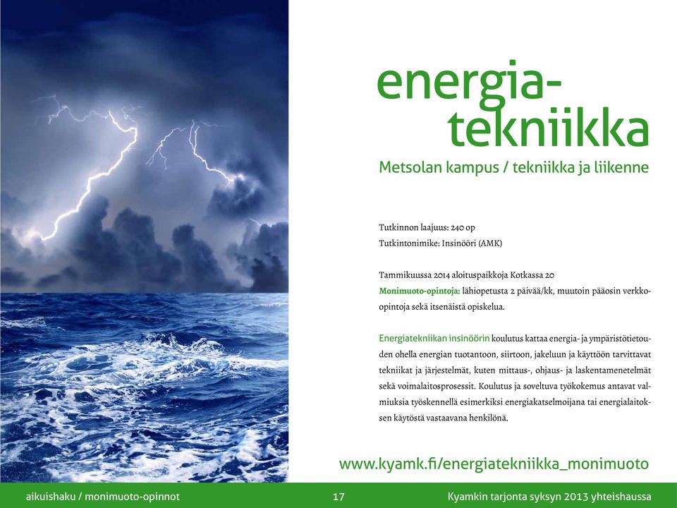 Energiatekniikan insinöörin koulutus kattaa energia- ja ympäristötietouden ohella energian tuotantoon, siirtoon, jakeluun ja käyttöön tarvittavat tekniikat ja järjestelmät, kuten