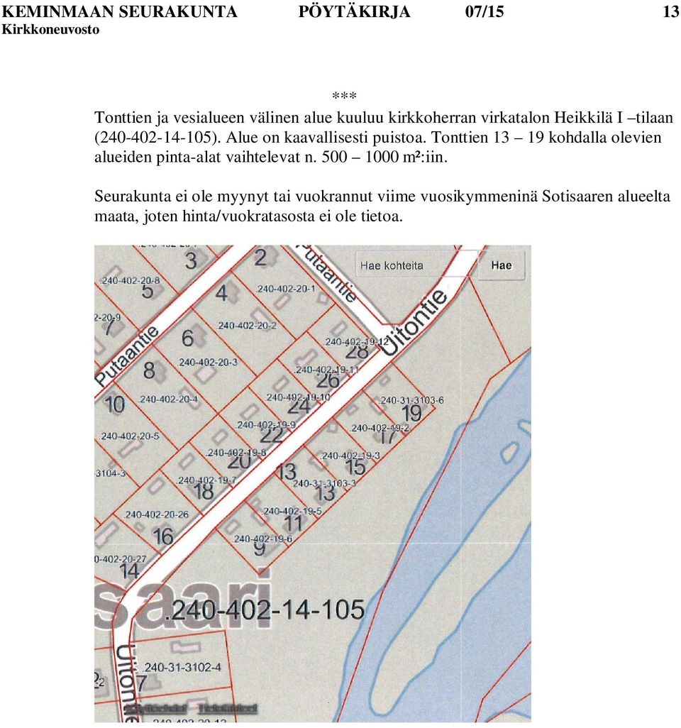 Tonttien 13 19 kohdalla olevien alueiden pinta-alat vaihtelevat n. 500 1000 m²:iin.