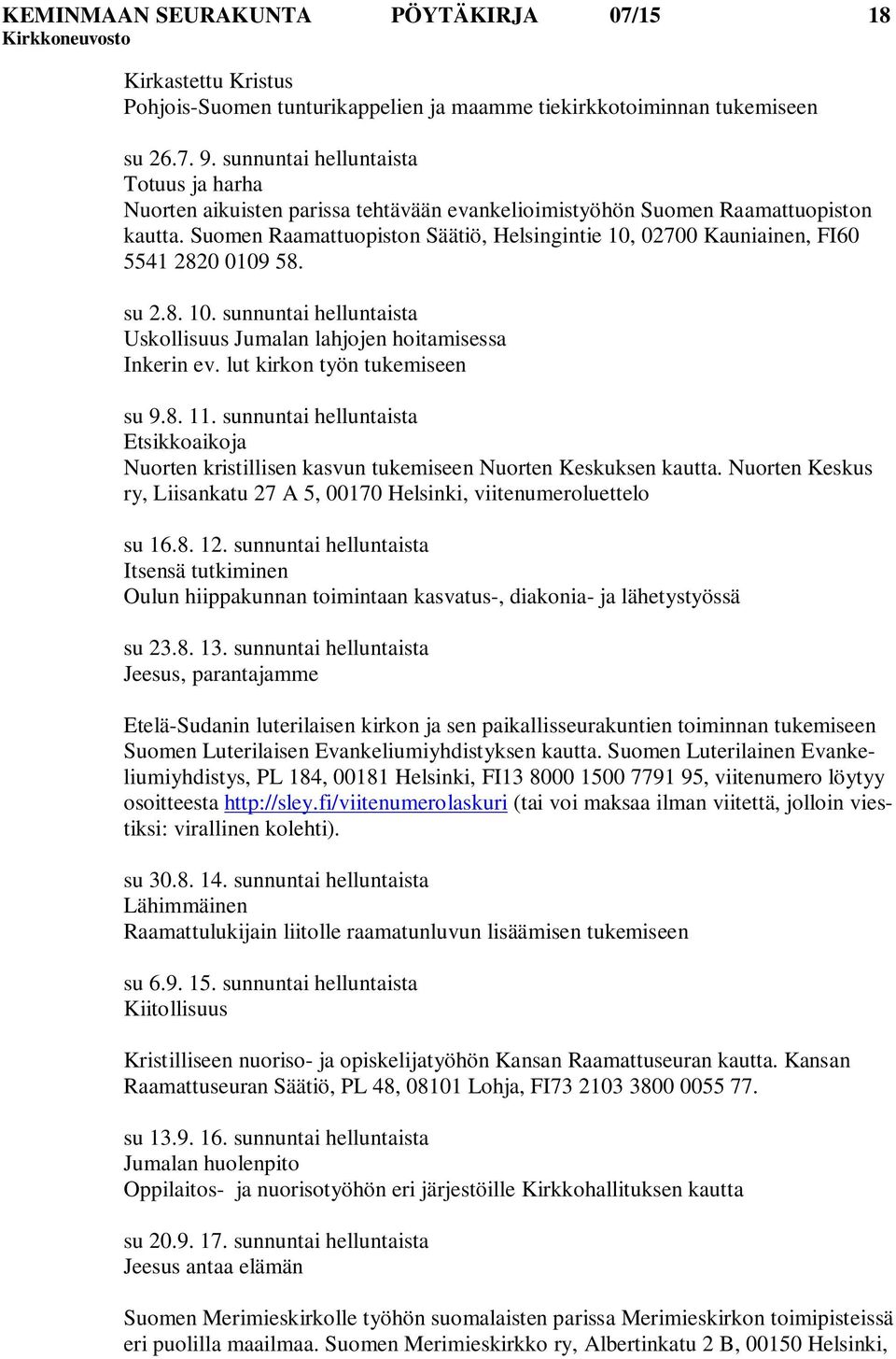 Suomen Raamattuopiston Säätiö, Helsingintie 10, 02700 Kauniainen, FI60 5541 2820 0109 58. su 2.8. 10. sunnuntai helluntaista Uskollisuus Jumalan lahjojen hoitamisessa Inkerin ev.