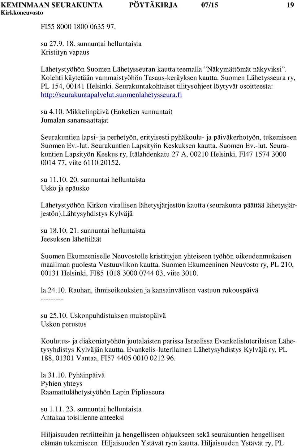 suomenlahetysseura.fi su 4.10. Mikkelinpäivä (Enkelien sunnuntai) Jumalan sanansaattajat Seurakuntien lapsi- ja perhetyön, erityisesti pyhäkoulu- ja päiväkerhotyön, tukemiseen Suomen Ev.-lut.