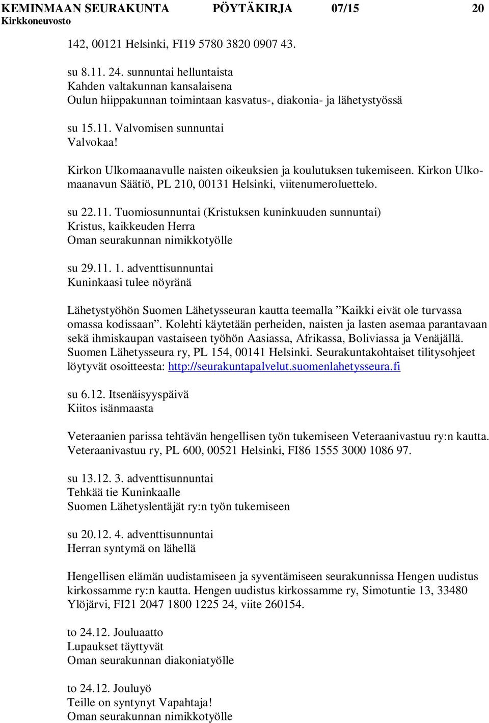 Kirkon Ulkomaanavulle naisten oikeuksien ja koulutuksen tukemiseen. Kirkon Ulkomaanavun Säätiö, PL 210, 00131 Helsinki, viitenumeroluettelo. su 22.11.