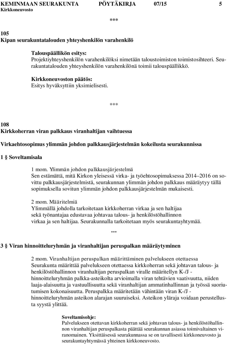 *** 108 Kirkkoherran viran palkkaus viranhaltijan vaihtuessa Virkaehtosopimus ylimmän johdon palkkausjärjestelmän kokeilusta seurakunnissa 1 Soveltamisala 1 mom.