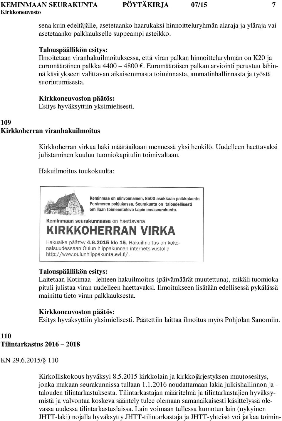 Euromääräisen palkan arviointi perustuu lähinnä käsitykseen valittavan aikaisemmasta toiminnasta, ammatinhallinnasta ja työstä suoriutumisesta. n päätös: Esitys hyväksyttiin yksimielisesti.