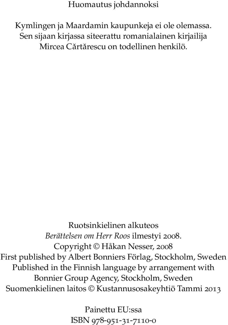 Ruotsinkielinen alkuteos Berättelsen om Herr Roos ilmestyi 2008.