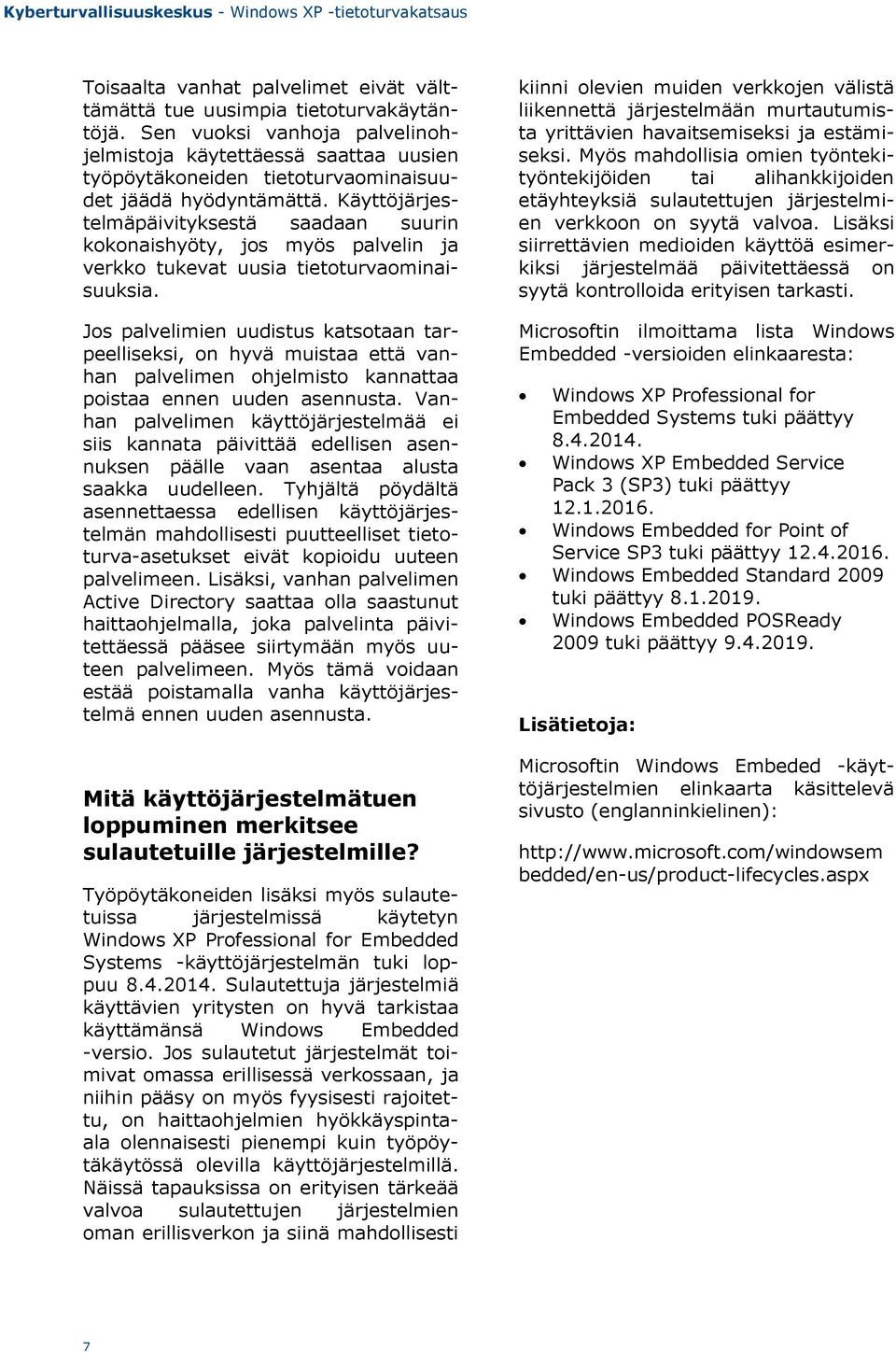 Käyttöjärjestelmäpäivityksestä saadaan suurin kokonaishyöty, jos myös palvelin ja verkko tukevat uusia tietoturvaominaisuuksia.