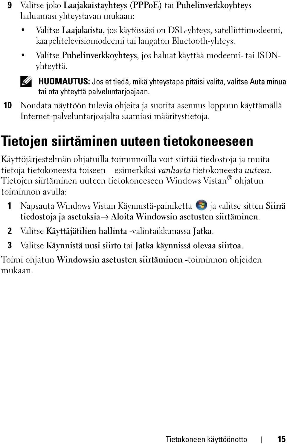 HUOMAUTUS: Jos et tiedä, mikä yhteystapa pitäisi valita, valitse Auta minua tai ota yhteyttä palveluntarjoajaan.