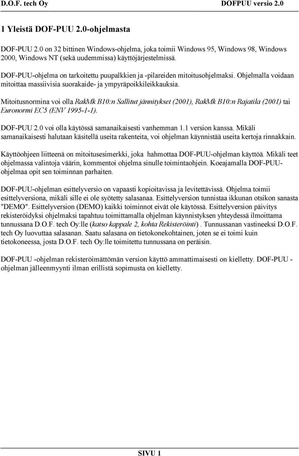 Mitoitusnormina voi olla RakMk B10:n Sallitut jännitykset (2001), RakMk B10:n Rajatila (2001) tai Euronormi EC5 (ENV 1995-1-1). DOF-PUU 2.0 voi olla käytössä samanaikaisesti vanhemman 1.