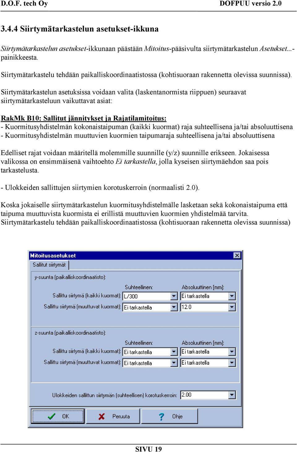 Siirtymätarkastelun asetuksissa voidaan valita (laskentanormista riippuen) seuraavat siirtymätarkasteluun vaikuttavat asiat: RakMk B10: Sallitut jännitykset ja Rajatilamitoitus: -