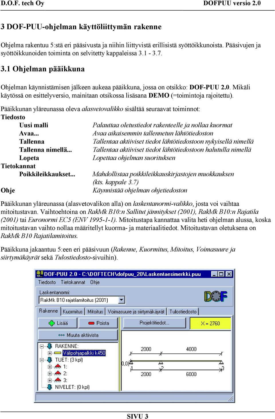 Mikäli käytössä on esittelyversio, mainitaan otsikossa lisäsana DEMO (=toimintoja rajoitettu).