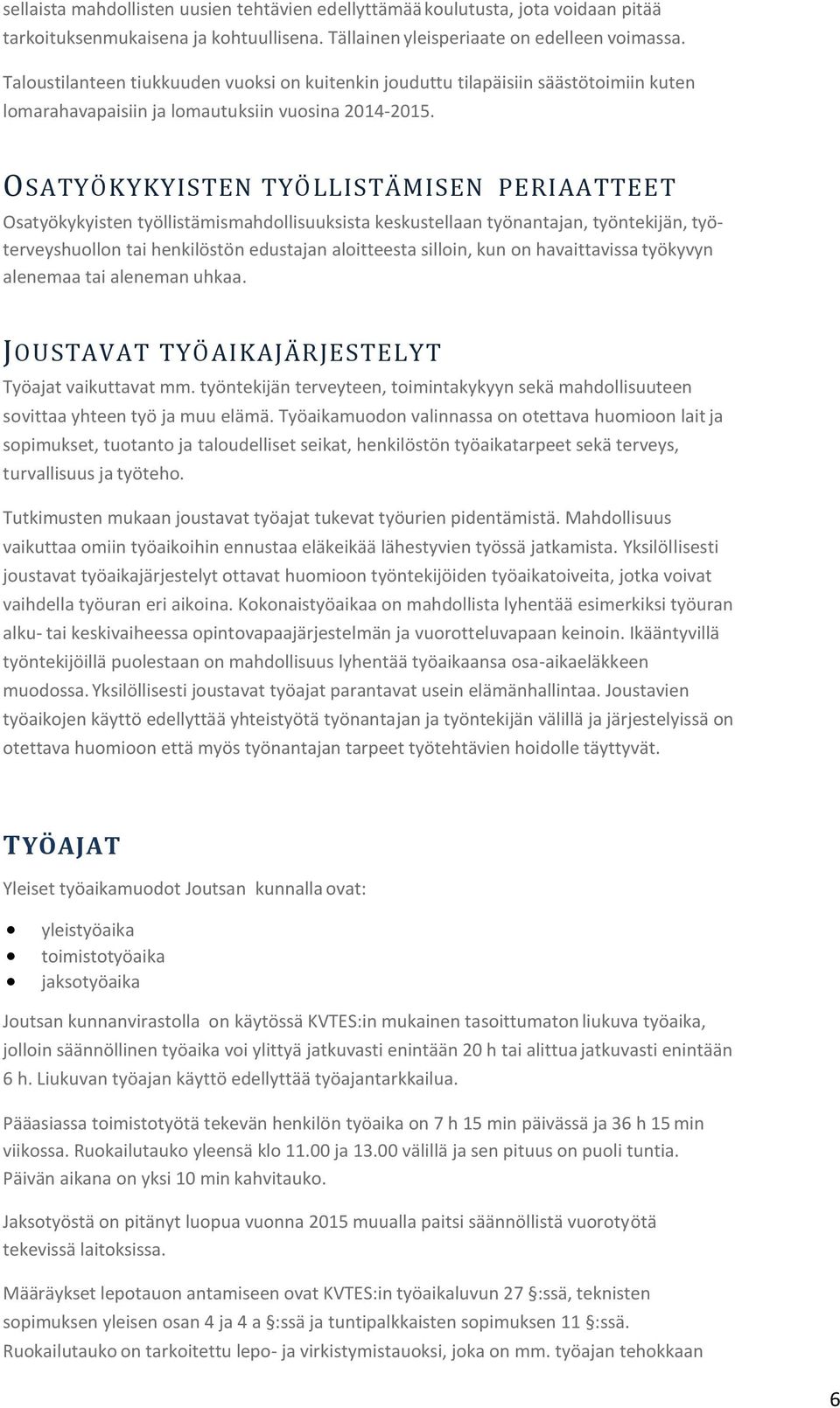 OSATYÖKYKYISTEN TYÖLLISTÄMISEN PERIAATTEET Osatyökykyisten työllistämismahdollisuuksista keskustellaan työnantajan, työntekijän, työterveyshuollon tai henkilöstön edustajan aloitteesta silloin, kun