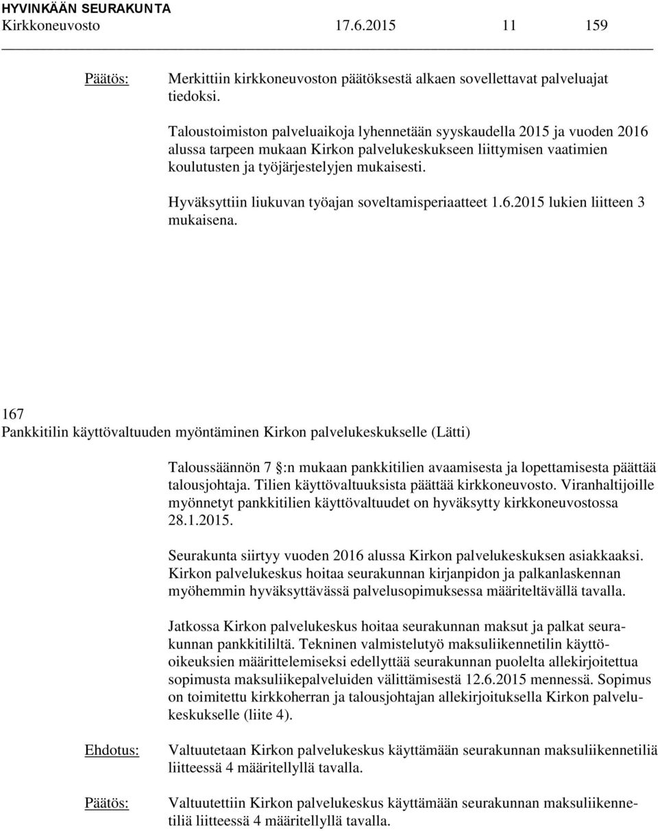 Hyväksyttiin liukuvan työajan soveltamisperiaatteet 1.6.2015 lukien liitteen 3 mukaisena.