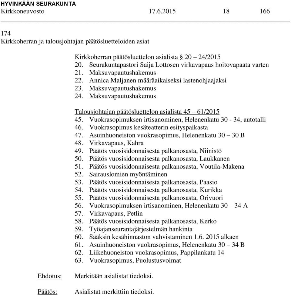 Maksuvapautushakemus Talousjohtajan päätösluettelon asialista 45 61/2015 45. Vuokrasopimuksen irtisanominen, Helenenkatu 30-34, autotalli 46. Vuokrasopimus kesäteatterin esityspaikasta 47.