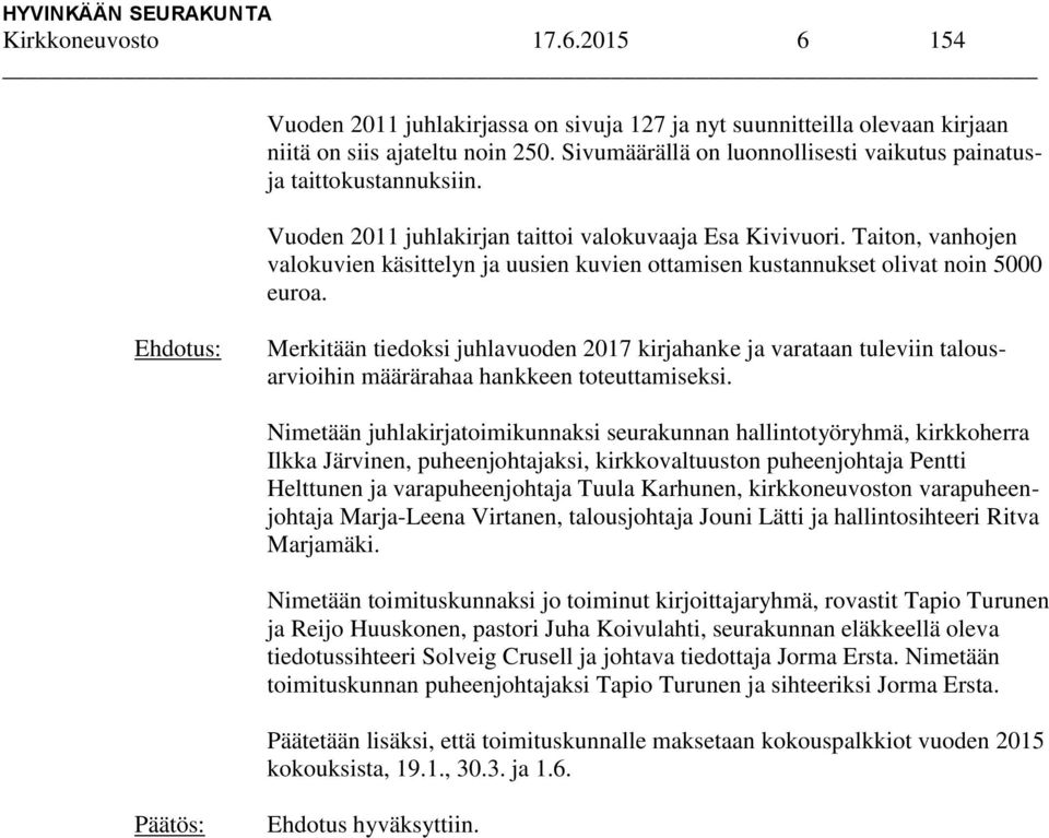 Taiton, vanhojen valokuvien käsittelyn ja uusien kuvien ottamisen kustannukset olivat noin 5000 euroa.