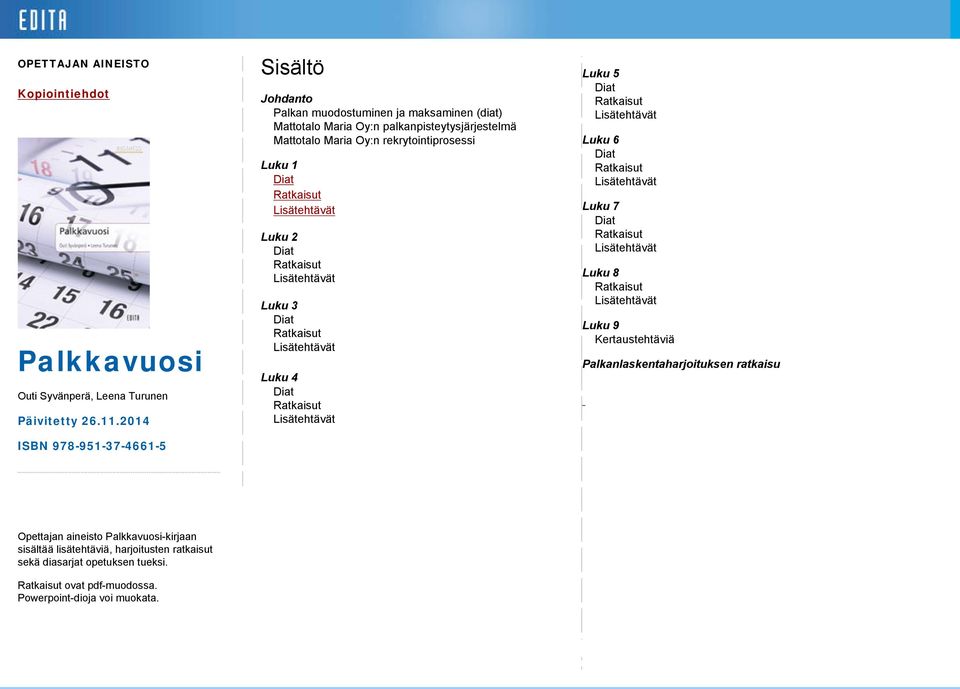 Ratkaisut Lisätehtävät Luku 2 Diat Ratkaisut Lisätehtävät Luku 3 Diat Ratkaisut Lisätehtävät Luku 4 Diat Ratkaisut Lisätehtävät Luku 5 Diat Ratkaisut Lisätehtävät Luku 6 Diat Ratkaisut