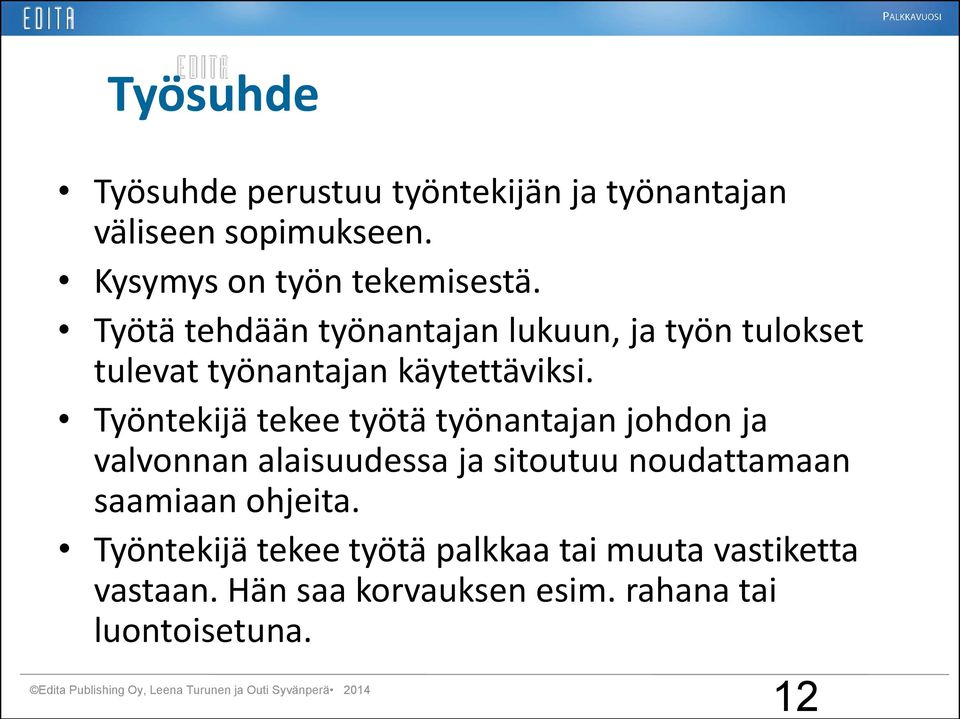 Työntekijä tekee työtä työnantajan johdon ja valvonnan alaisuudessa ja sitoutuu noudattamaan saamiaan ohjeita.