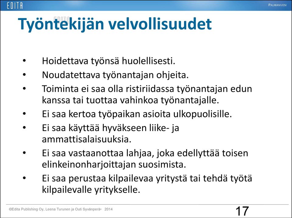 Ei saa kertoa työpaikan asioita ulkopuolisille. Ei saa käyttää hyväkseen liike- ja ammattisalaisuuksia.