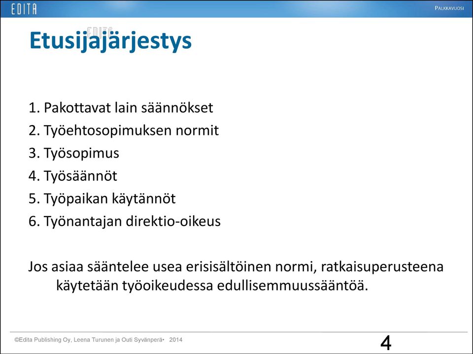 Työnantajan direktio-oikeus Jos asiaa sääntelee usea erisisältöinen normi,