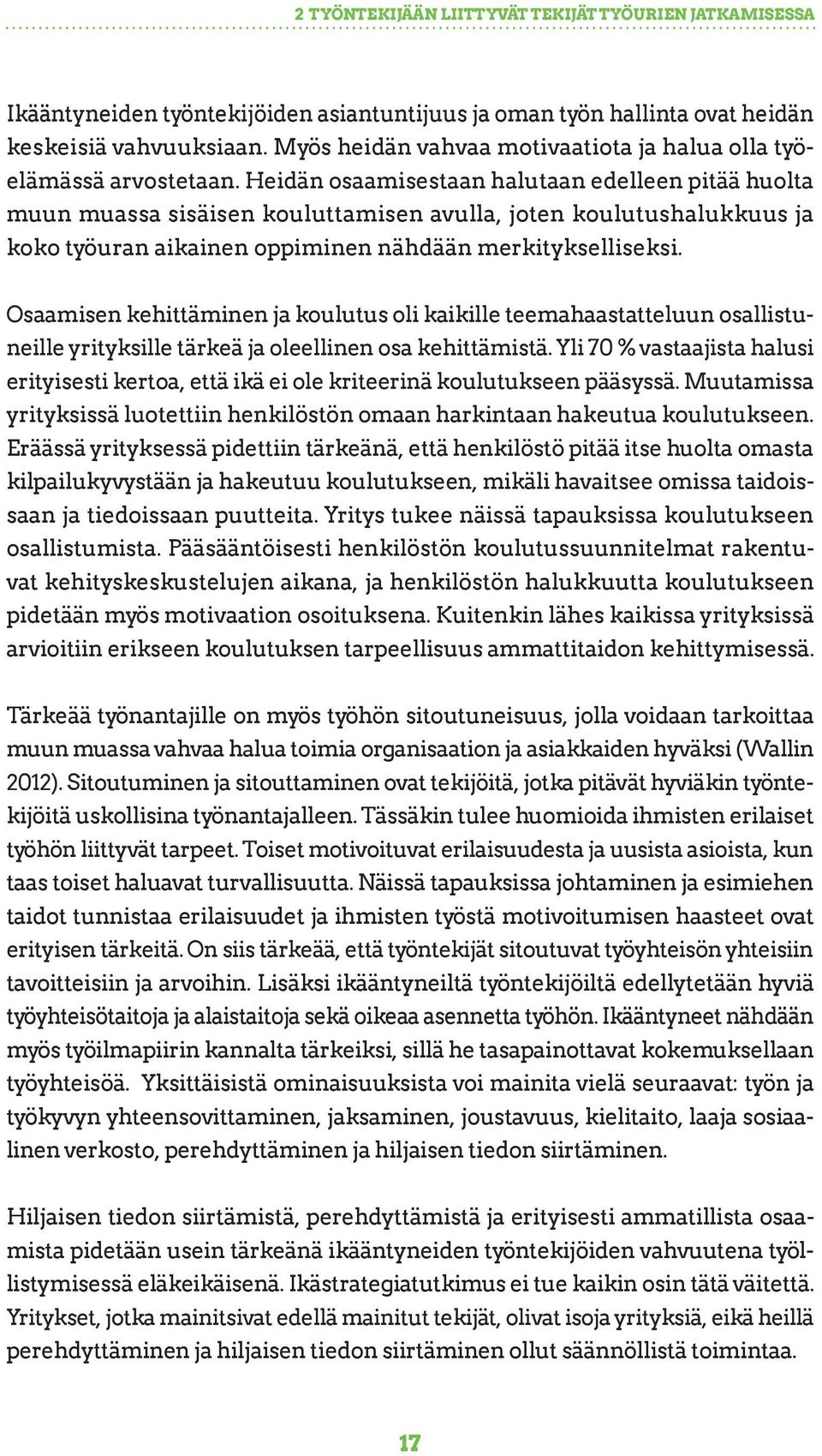 Heidän osaamisestaan halutaan edelleen pitää huolta muun muassa sisäisen kouluttamisen avulla, joten koulutushalukkuus ja koko työuran aikainen oppiminen nähdään merkitykselliseksi.