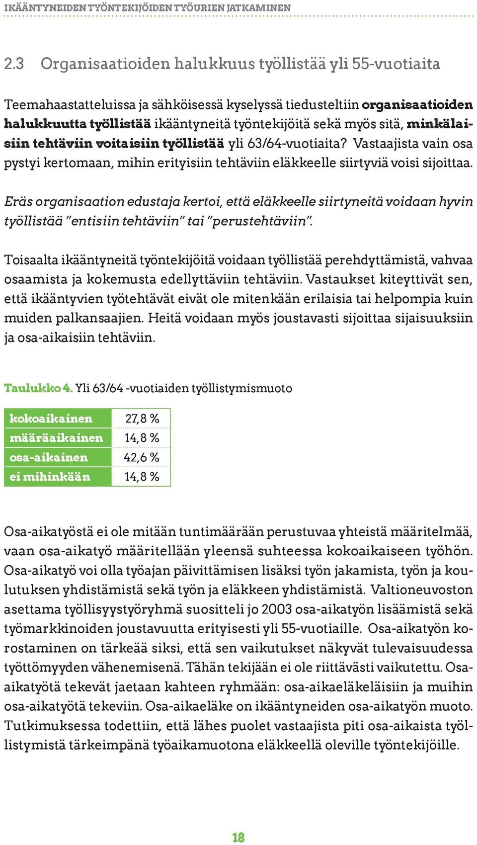 minkälaisiin tehtäviin voitaisiin työllistää yli 63/64-vuotiaita? Vastaajista vain osa pystyi kertomaan, mihin erityisiin tehtäviin eläkkeelle siirtyviä voisi sijoittaa.