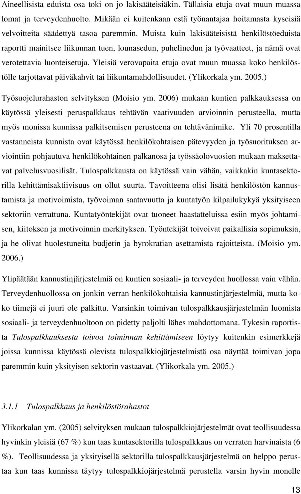 Muista kuin lakisääteisistä henkilöstöeduista raportti mainitsee liikunnan tuen, lounasedun, puhelinedun ja työvaatteet, ja nämä ovat verotettavia luonteisetuja.