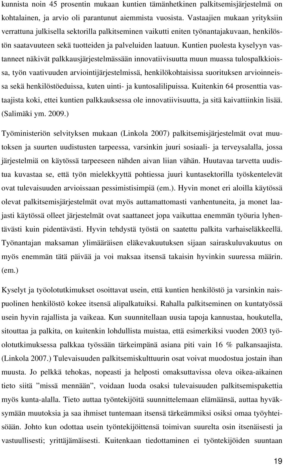 Kuntien puolesta kyselyyn vastanneet näkivät palkkausjärjestelmässään innovatiivisuutta muun muassa tulospalkkioissa, työn vaativuuden arviointijärjestelmissä, henkilökohtaisissa suorituksen