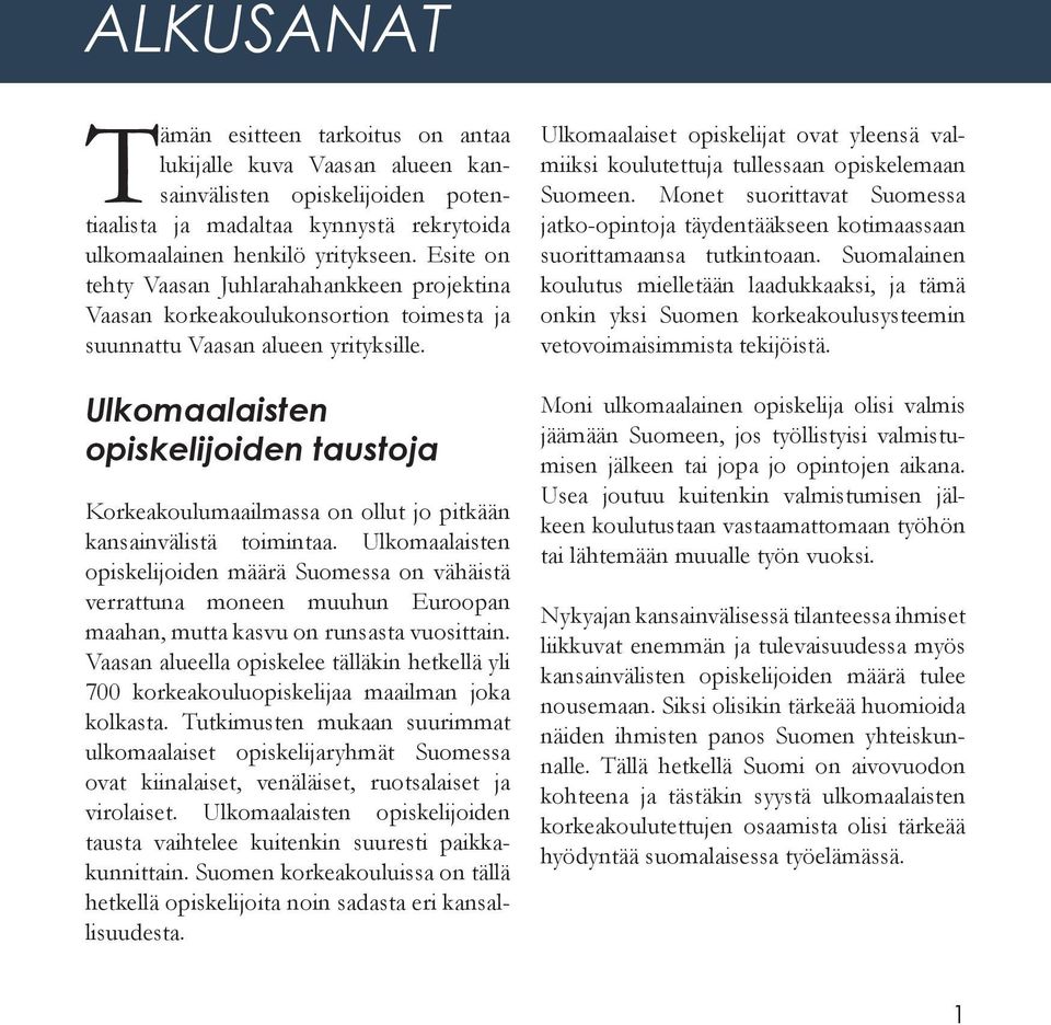 Ulkomaalaisten opiskelijoiden taustoja Korkeakoulumaailmassa on ollut jo pitkään kansainvälistä toimintaa.