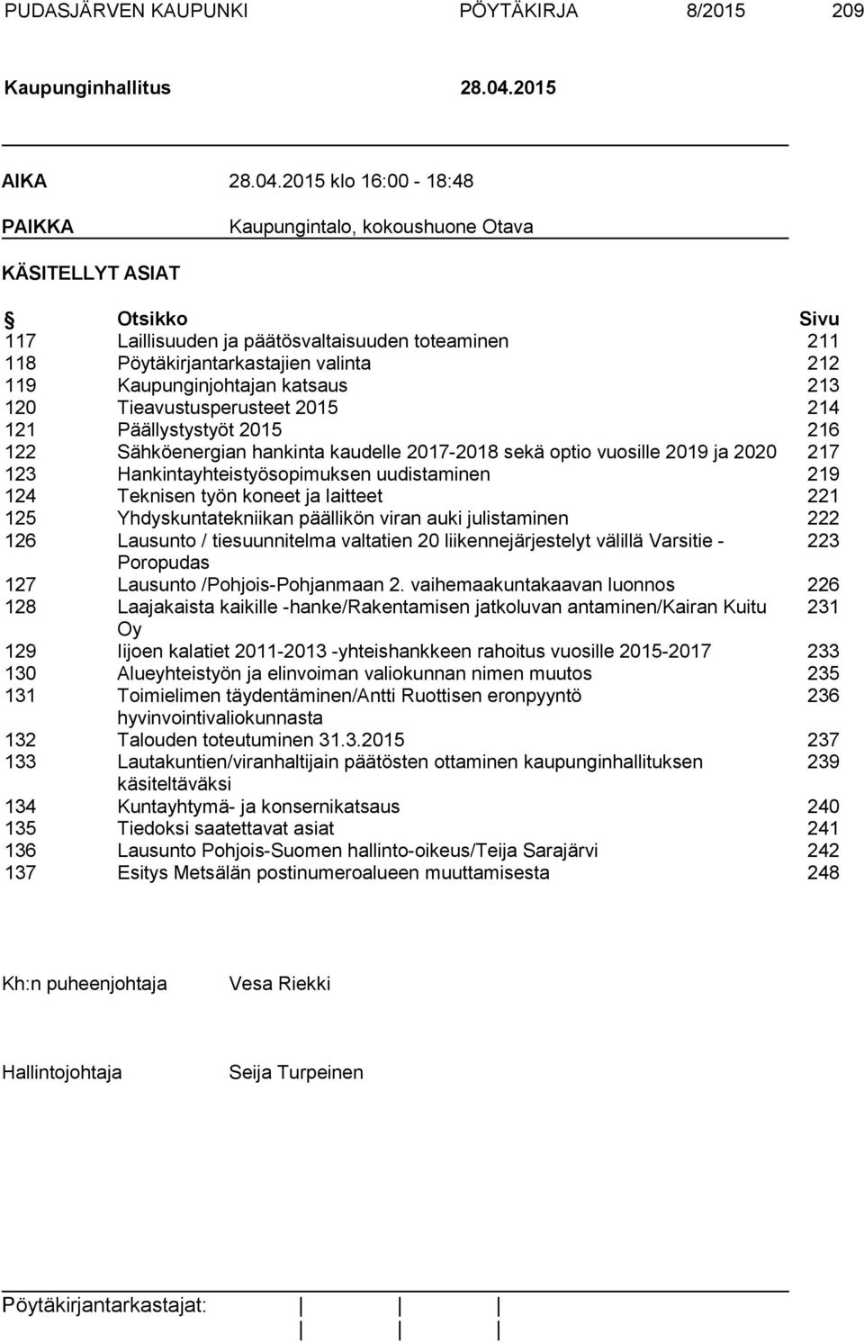 2015 klo 16:00-18:48 PAIKKA Kaupungintalo, kokoushuone Otava KÄSITELLYT ASIAT Otsikko Sivu 117 Laillisuuden ja päätösvaltaisuuden toteaminen 211 118 Pöytäkirjantarkastajien valinta 212 119