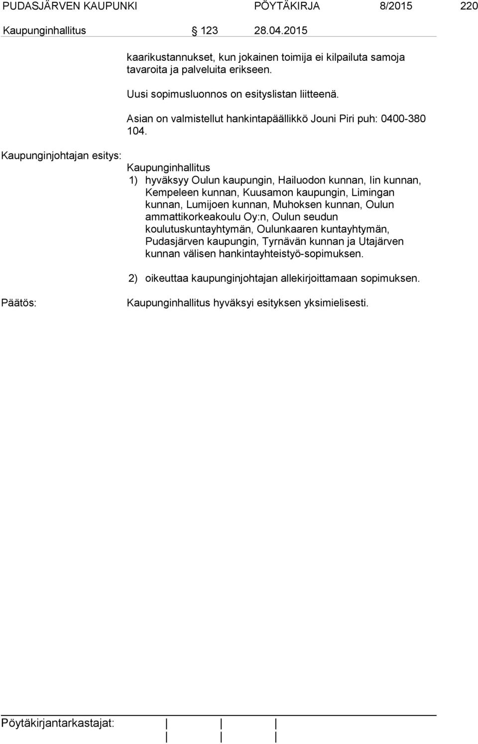 Kaupunginjohtajan esitys: Kaupunginhallitus 1) hyväksyy Oulun kaupungin, Hailuodon kunnan, Iin kunnan, Kempeleen kunnan, Kuusamon kaupungin, Limingan kunnan, Lumijoen kunnan, Muhoksen kunnan, Oulun