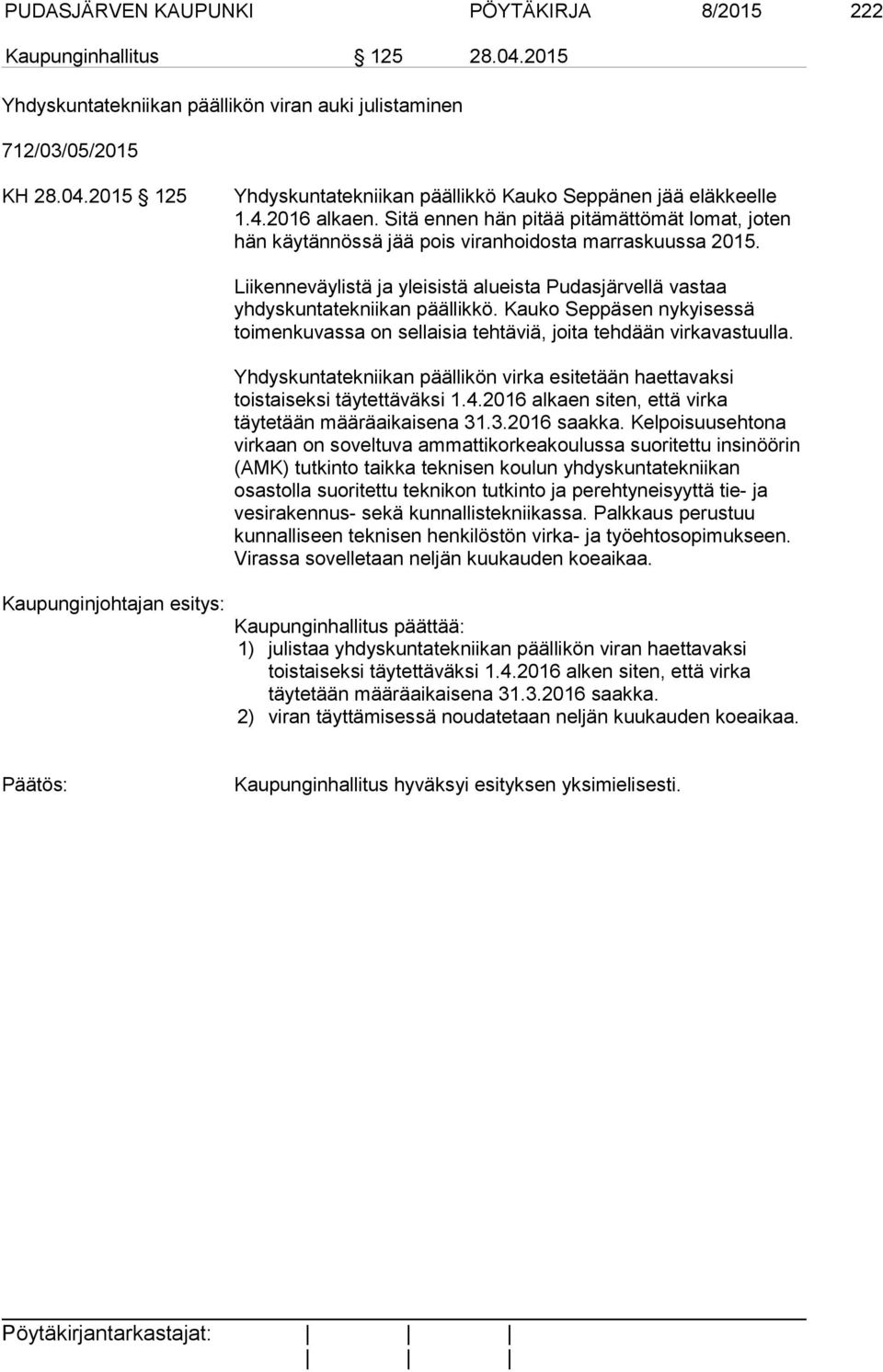 Liikenneväylistä ja yleisistä alueista Pudasjärvellä vastaa yhdyskuntatekniikan päällikkö. Kauko Seppäsen nykyisessä toimenkuvassa on sellaisia tehtäviä, joita tehdään virkavastuulla.