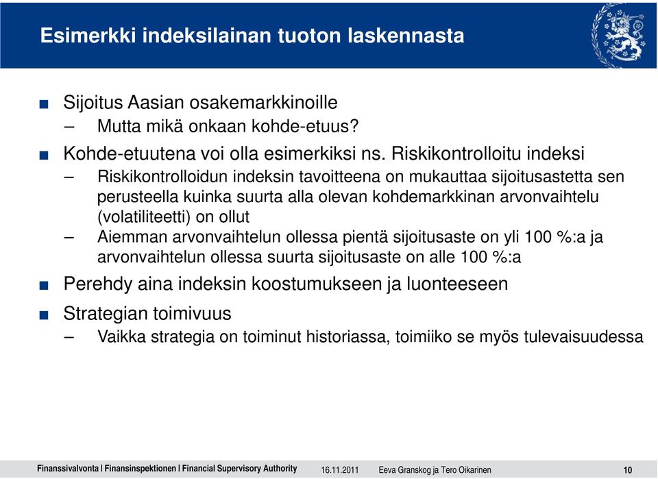 arvonvaihtelu (volatiliteetti) on ollut Aiemman arvonvaihtelun ollessa pientä sijoitusaste on yli 100 %:a ja arvonvaihtelun ollessa suurta sijoitusaste on alle