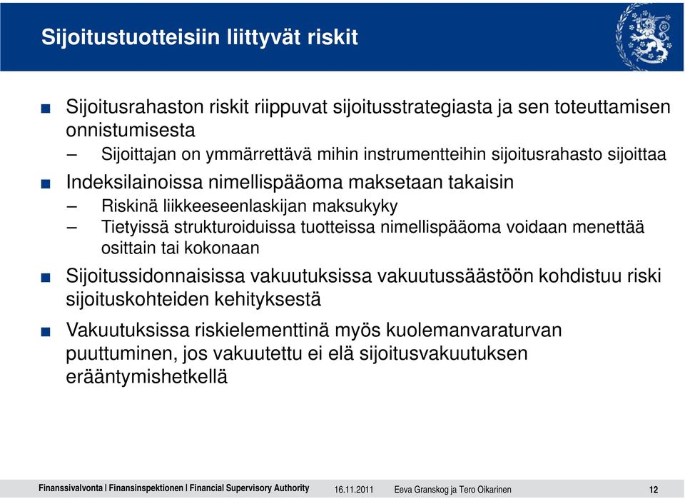 tuotteissa nimellispääoma voidaan menettää osittain tai kokonaan Sijoitussidonnaisissa vakuutuksissa vakuutussäästöön kohdistuu riski sijoituskohteiden