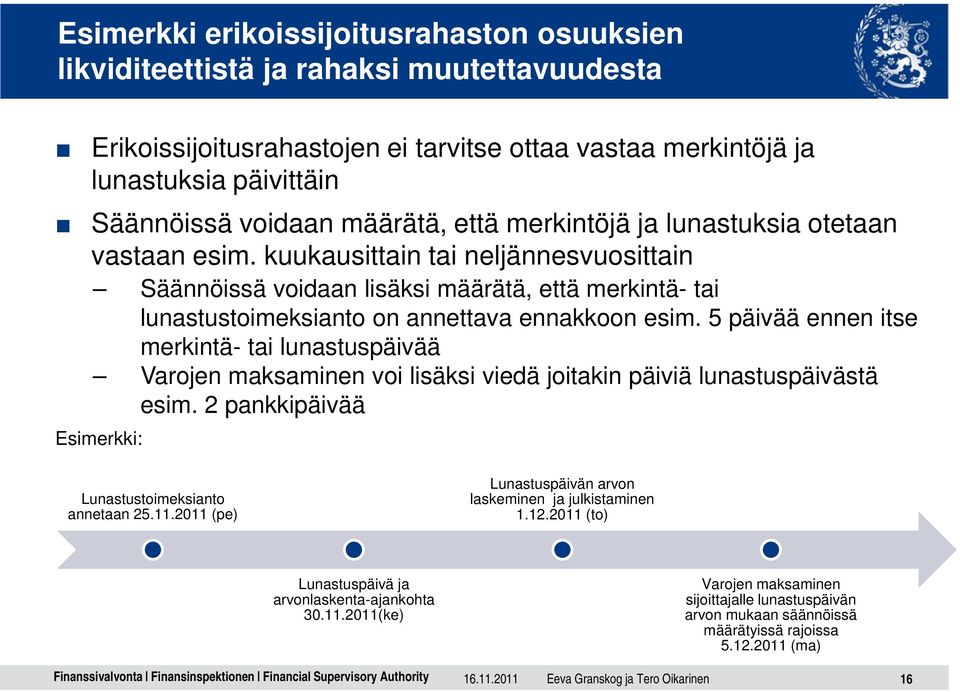 kuukausittain tai neljännesvuosittain Säännöissä voidaan lisäksi määrätä, että merkintä- tai lunastustoimeksianto on annettava ennakkoon esim.