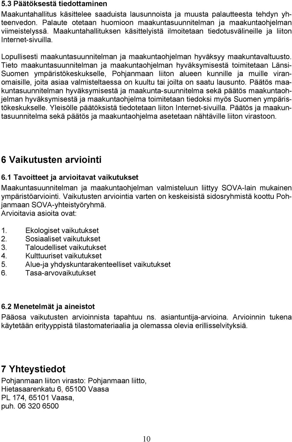 Lopullisesti maakuntasuunnitelman ja maakuntaohjelman hyväksyy maakuntavaltuusto.