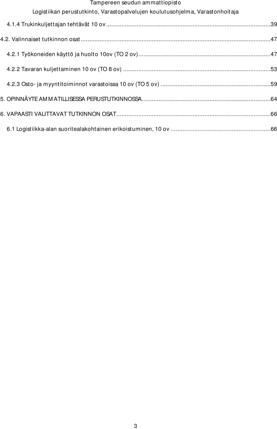 ..59 5. OPINNÄYTE AMMATILLISESSA PERUSTUTKINNOSSA...64 6. VAPAASTI VALITTAVAT TUTKINNON OSAT...66 6.