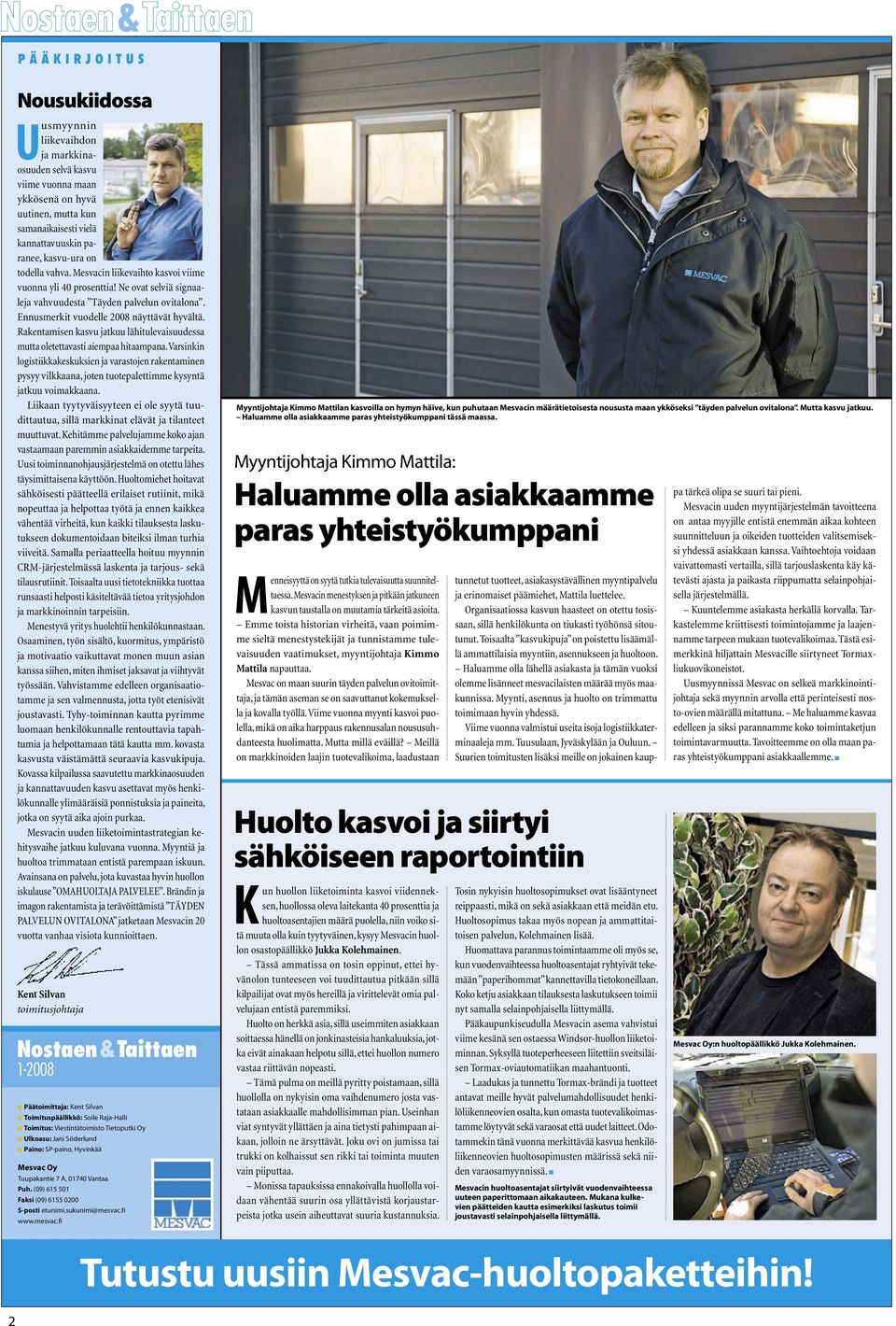 Ennusmerkit vuodelle 2008 näyttävät hyvältä. Rakentamisen kasvu jatkuu lähitulevaisuudessa mutta oletettavasti aiempaa hitaampana.